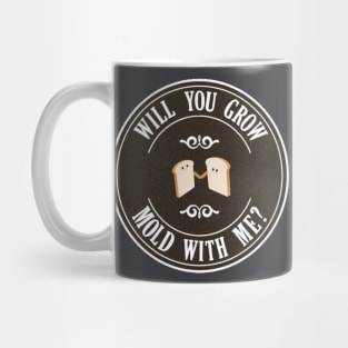 will you grow mOLD with me? Mug